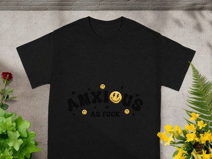 Anxious As Fuck Graphic Tee Shirt for Anxiety Relief