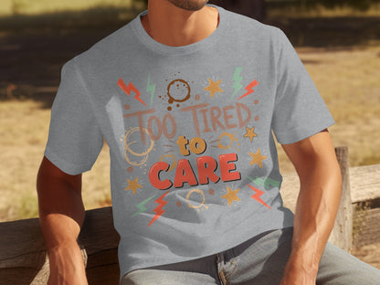 Too Tired to Care Graphic Tee Shirt Casual Wear
