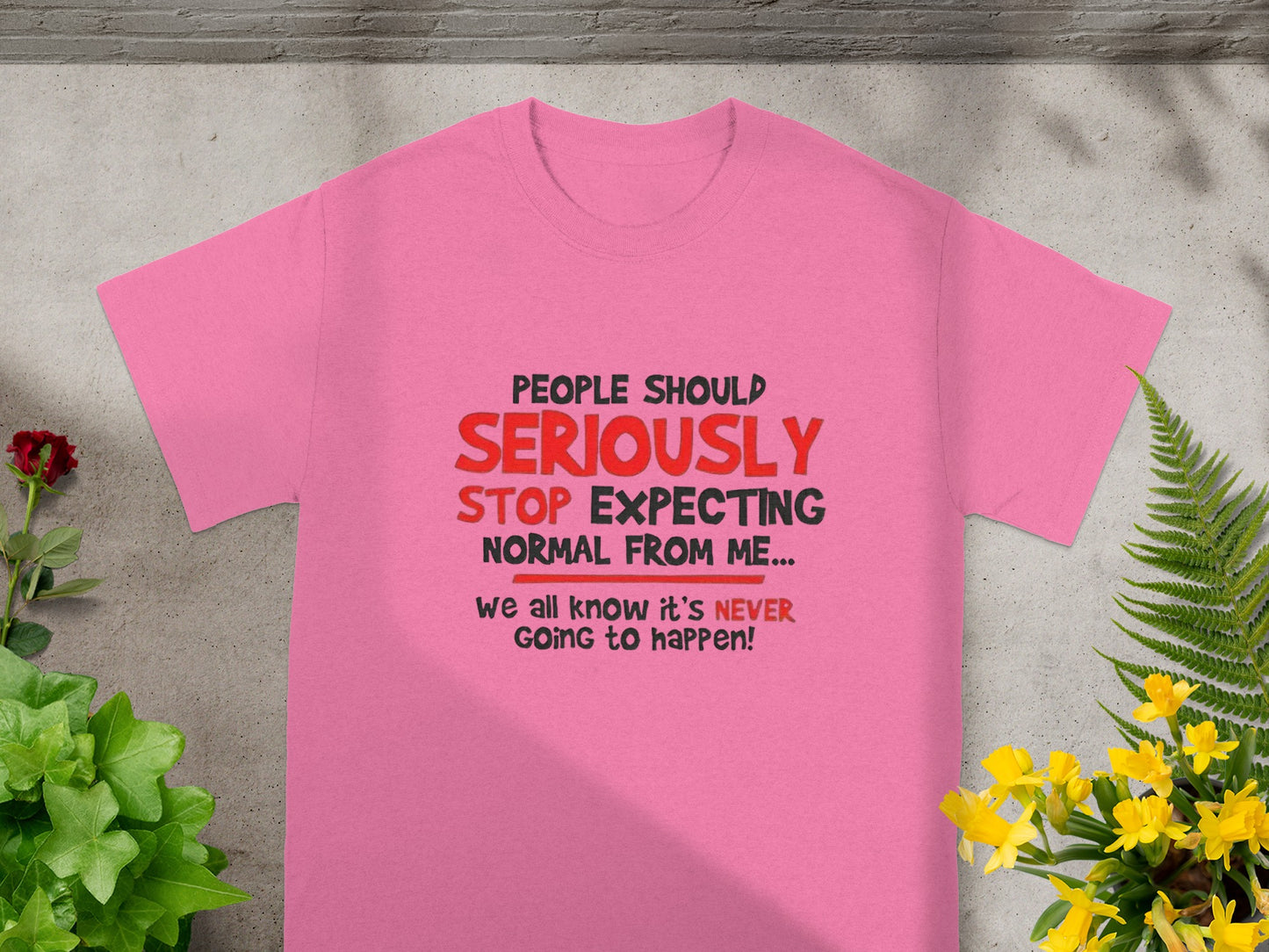 People Should Seriously Stop Expecting Normal T-shirt