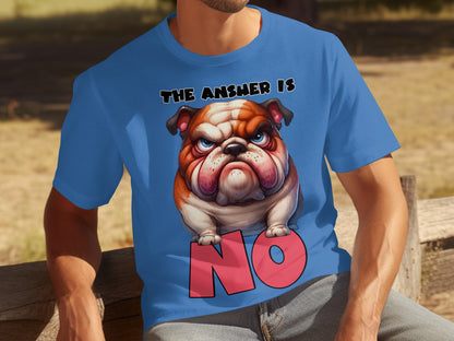 Funny Grumpy Bulldog The Answer Is No Graphic T-Shirt