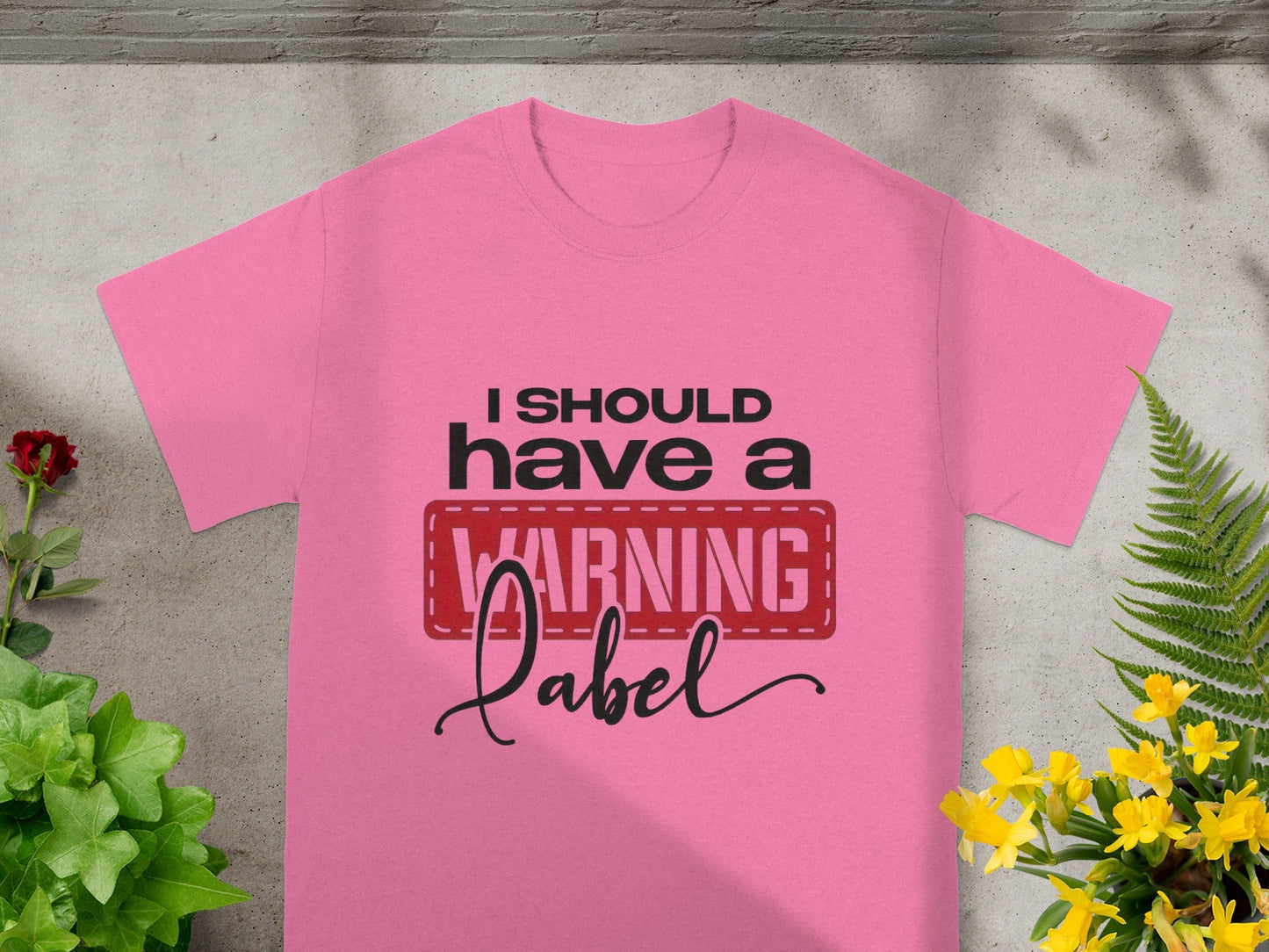 I Should Have a Warning Label Pink T-shirt
