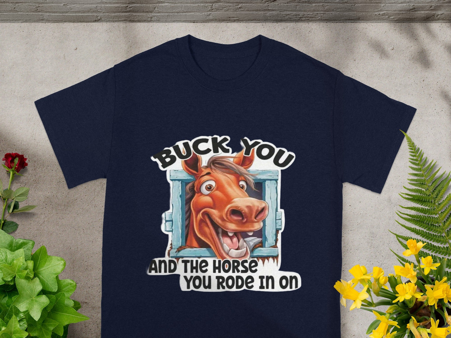 BUCK YOU and The Horse You Rode In On Shirt