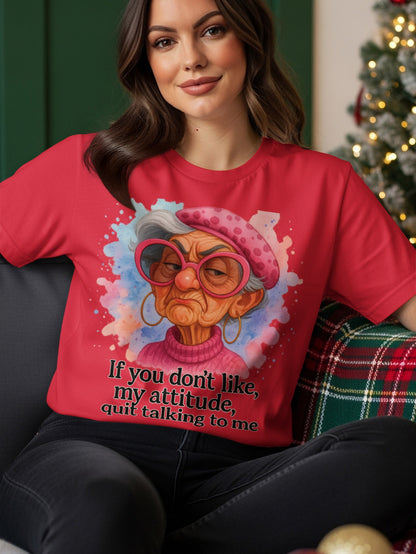 Red t-shirt with a cartoon of a grumpy older woman and the text "if you don't like, my attitude, quit talking to me".