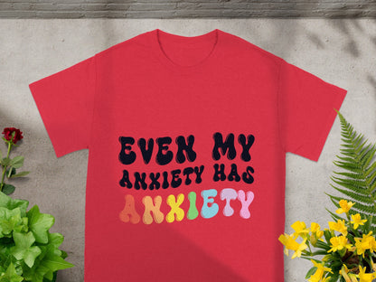 Even My Anxiety Has Anxiety Statement Shirt
