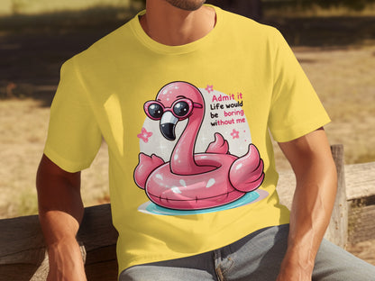 Admit It Life Would Be Boring Without Me Graphic Tee