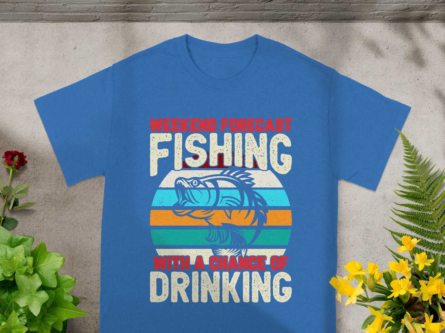 Blue t-shirt with text: Weekend forecast fishing with a chance of drinking.