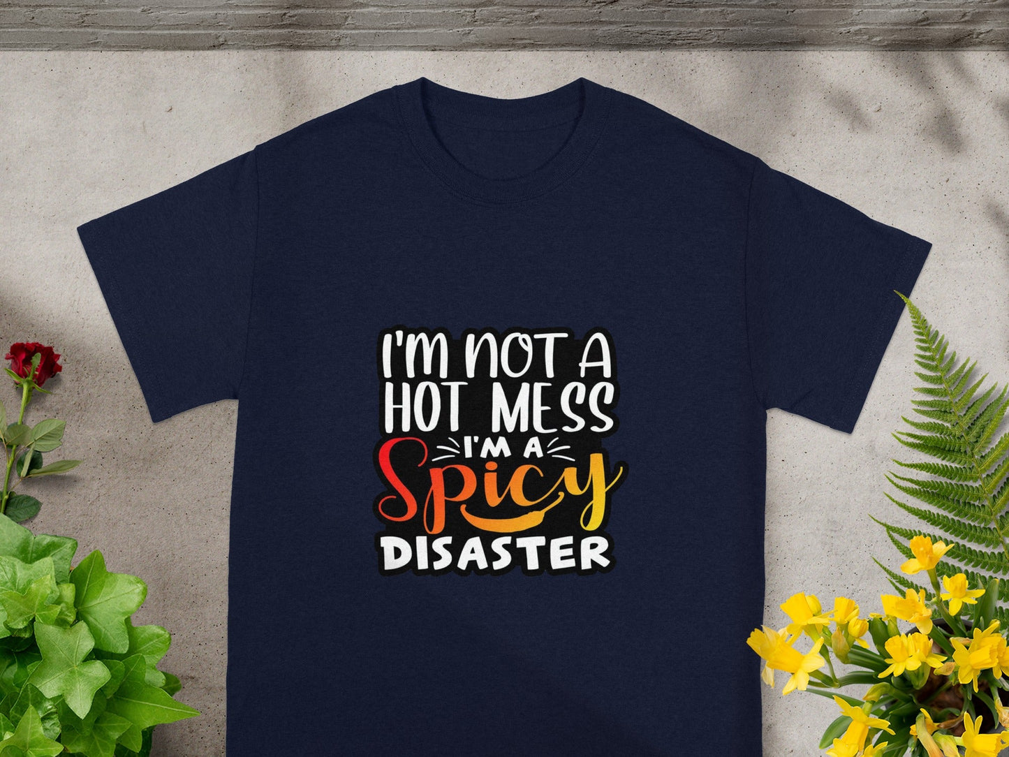 I'm Not a Hot Mess I'm a Spicy Disaster T-shirt