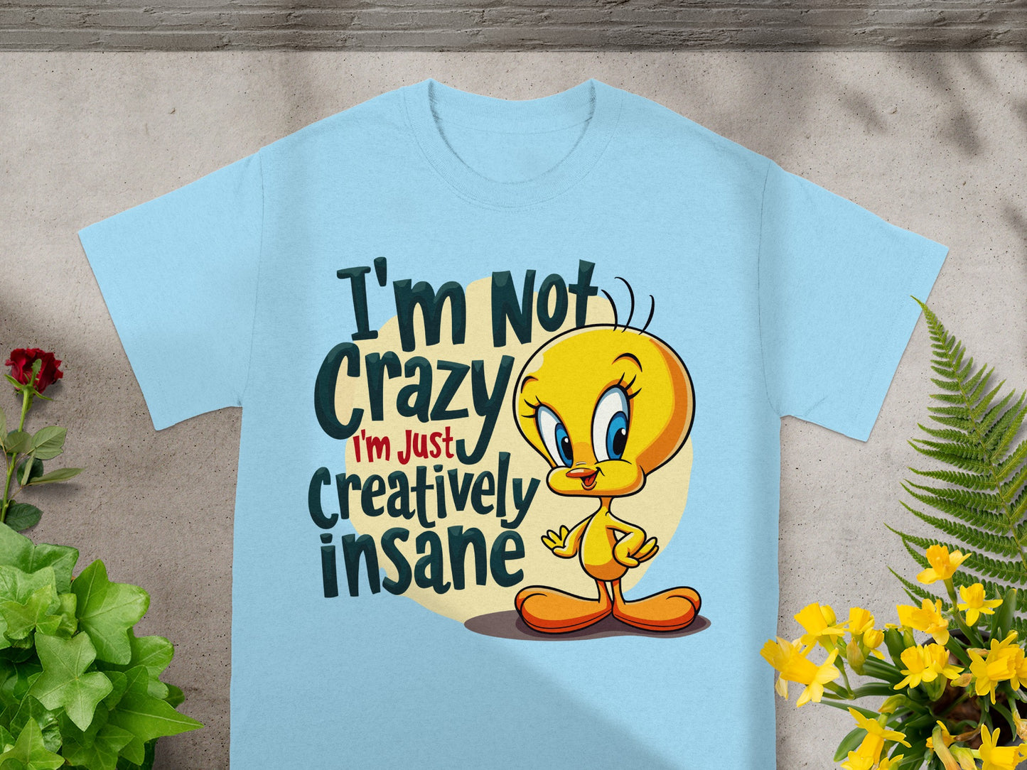 Tweety Bird I'm Not Crazy I'm Just Creatively Insane t-shirt.
