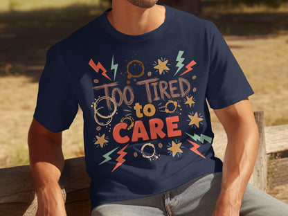 Too Tired to Care Funny Graphic T-Shirt Product