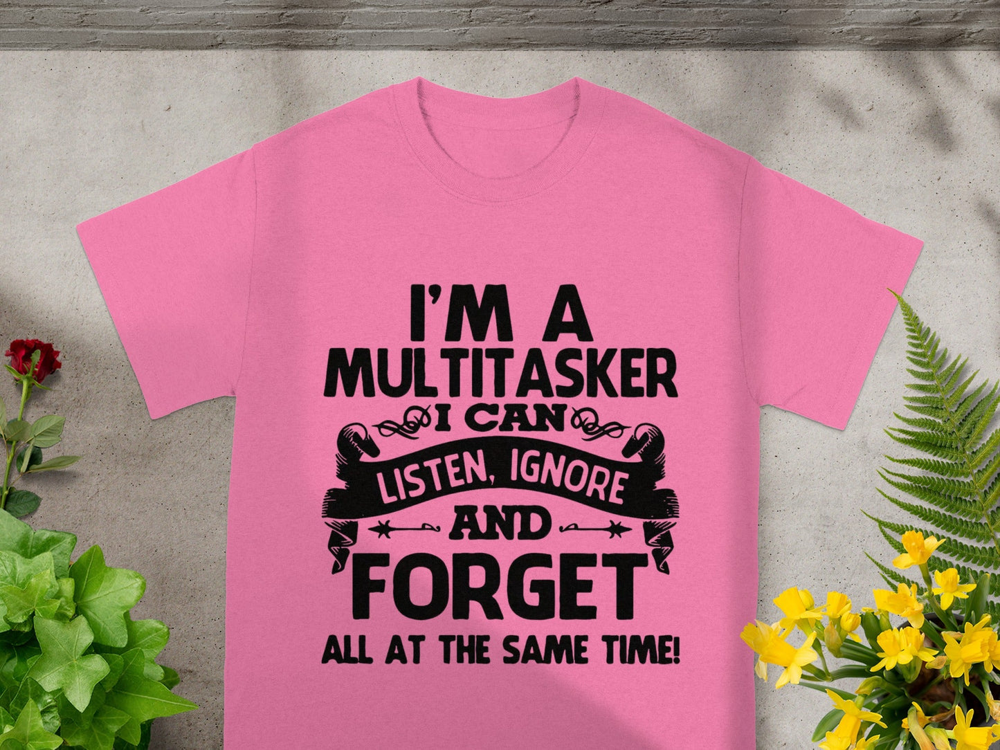 I'm A Multitasker I Can Listen Ignore Forget Shirt
