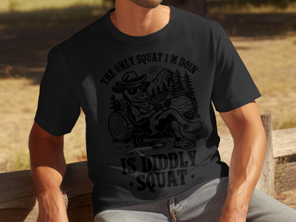 The Only Squat I'm Doin Is Diddly Squat T-Shirt