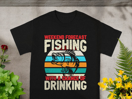 Black t-shirt with "Weekend Forecast Fishing With A Chance Of Drinking" text and a fish.