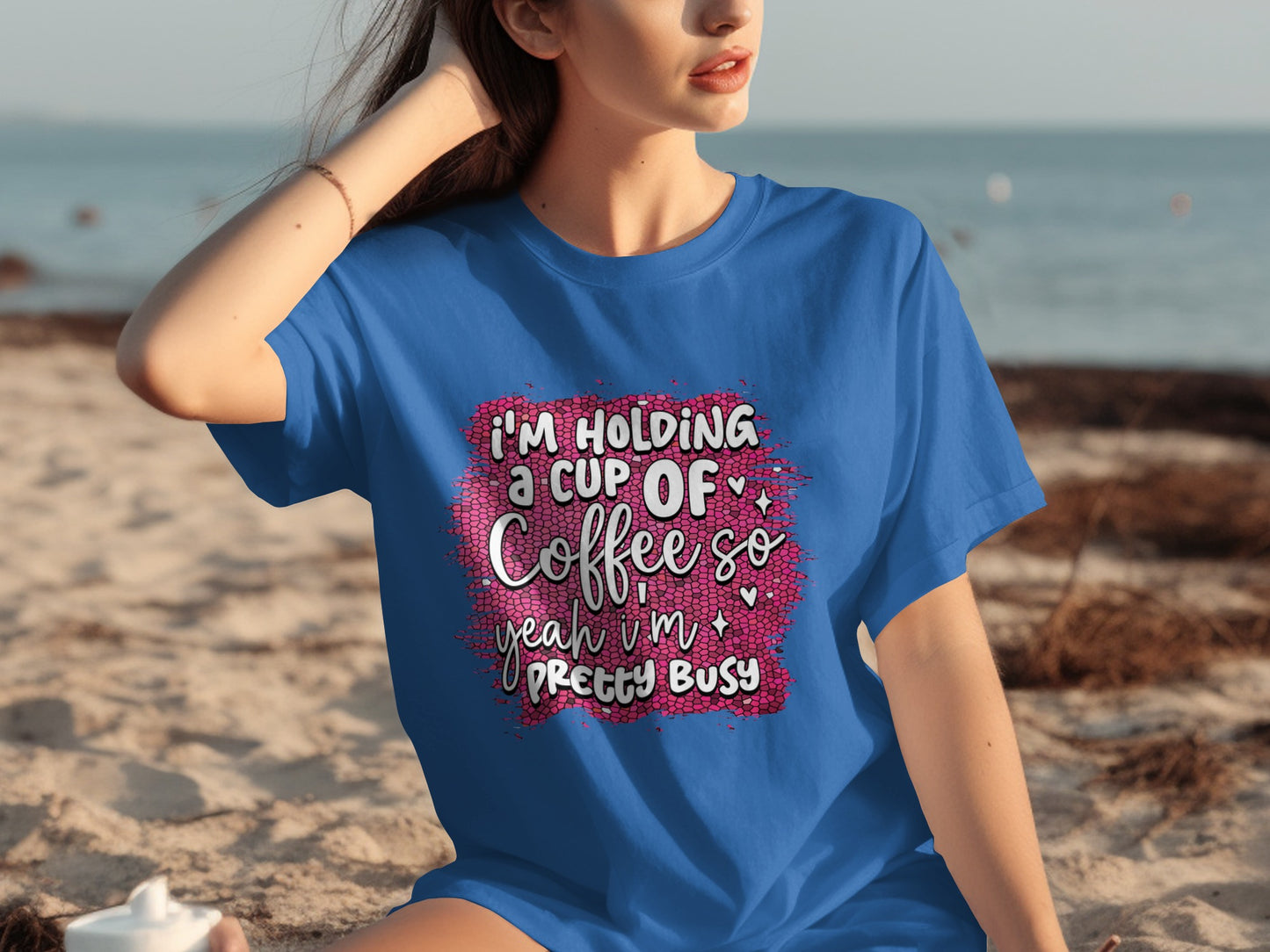 I'm Holding a Cup of Coffee So Yeah I'm Pretty Busy Tee