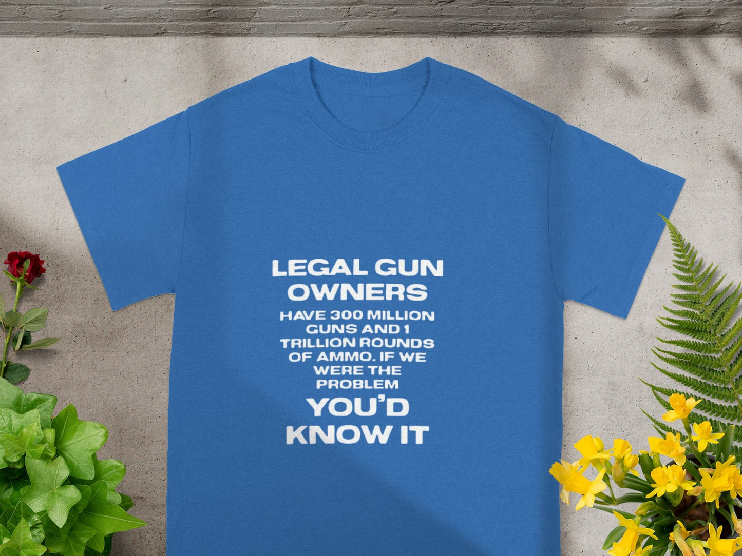 Legal Gun Owners Have 300 Million Guns T-shirt
