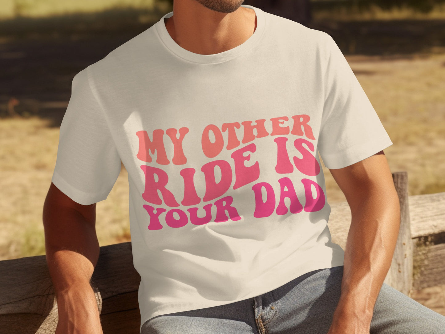 My Other Ride Is Your Dad Funny Shirt