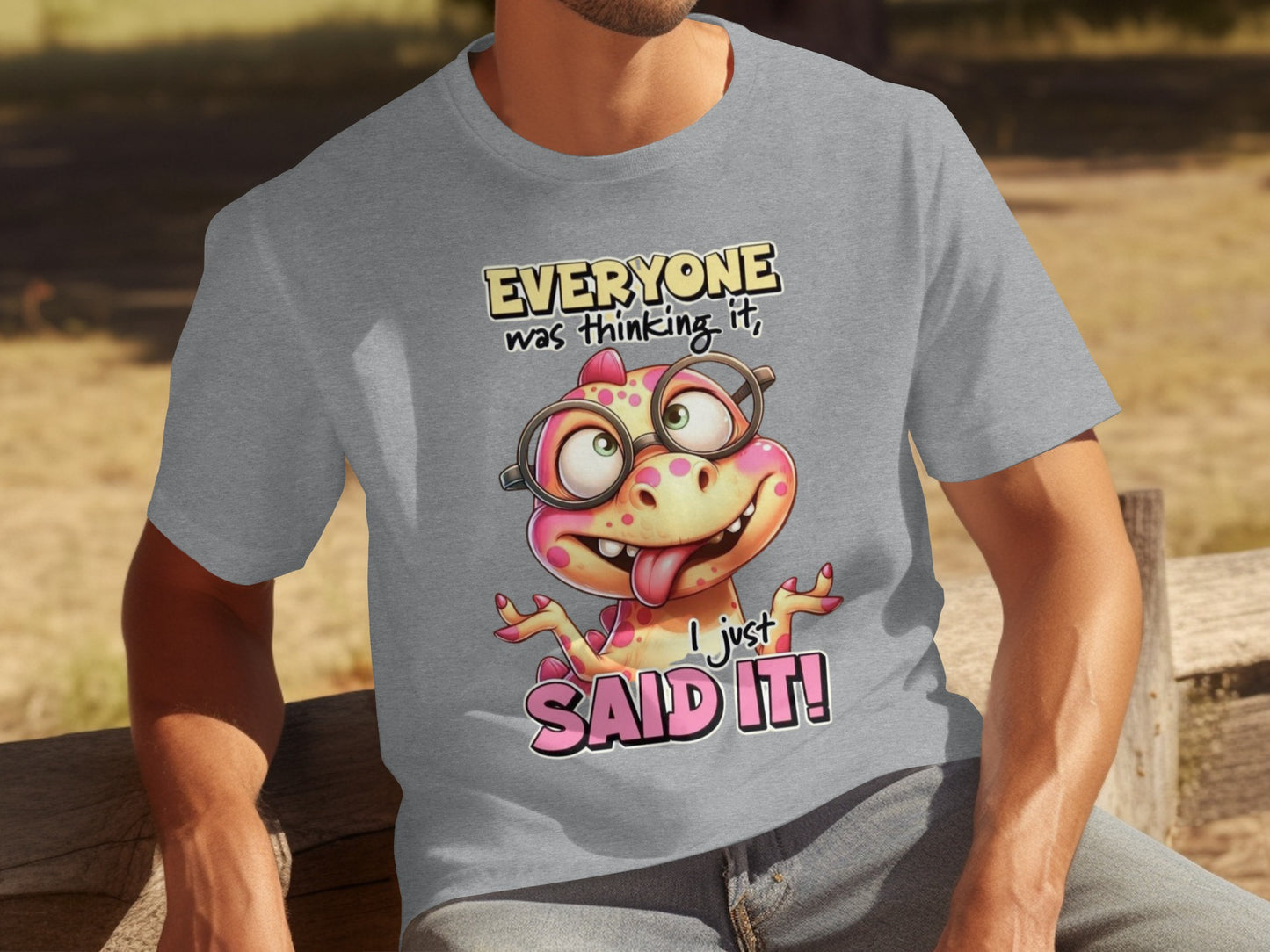 Everyone Was Thinking It I Just Said It T-shirt