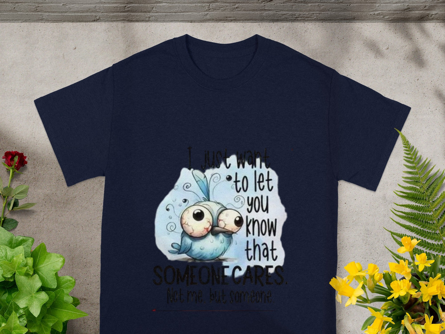 I Just Want To Let You Know That Someone Cares T-shirt