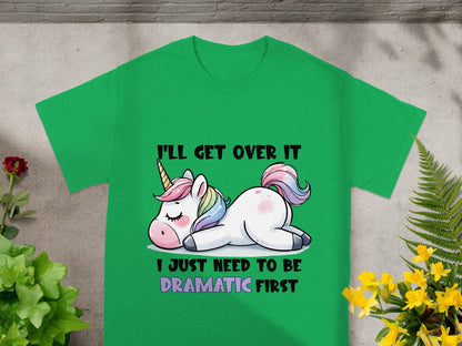 I'll Get Over It Need To Be Dramatic Unicorn Shirt