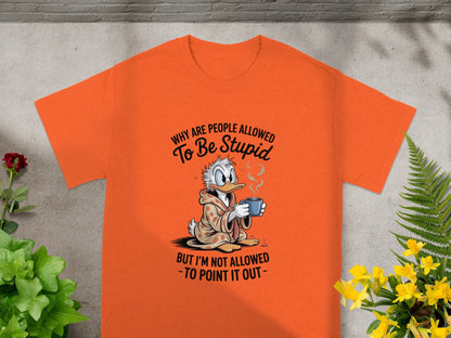 Why Are People Allowed To Be Stupid Quote Shirt