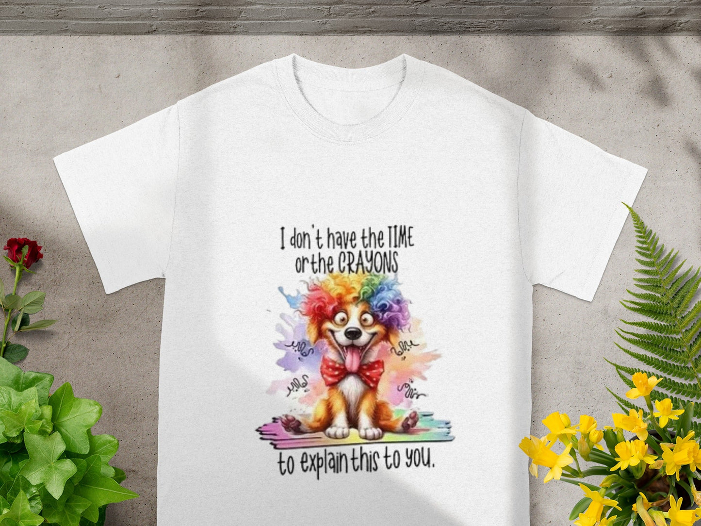 I Don't Have the Time or the Crayons Funny Dog Shirt