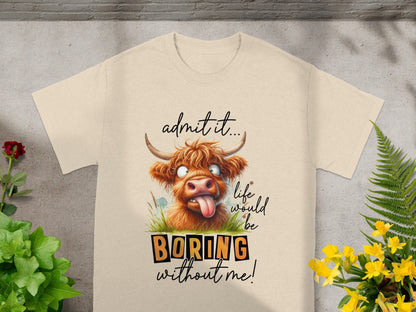 Admit It Life Would Be Boring Without Me T-shirt