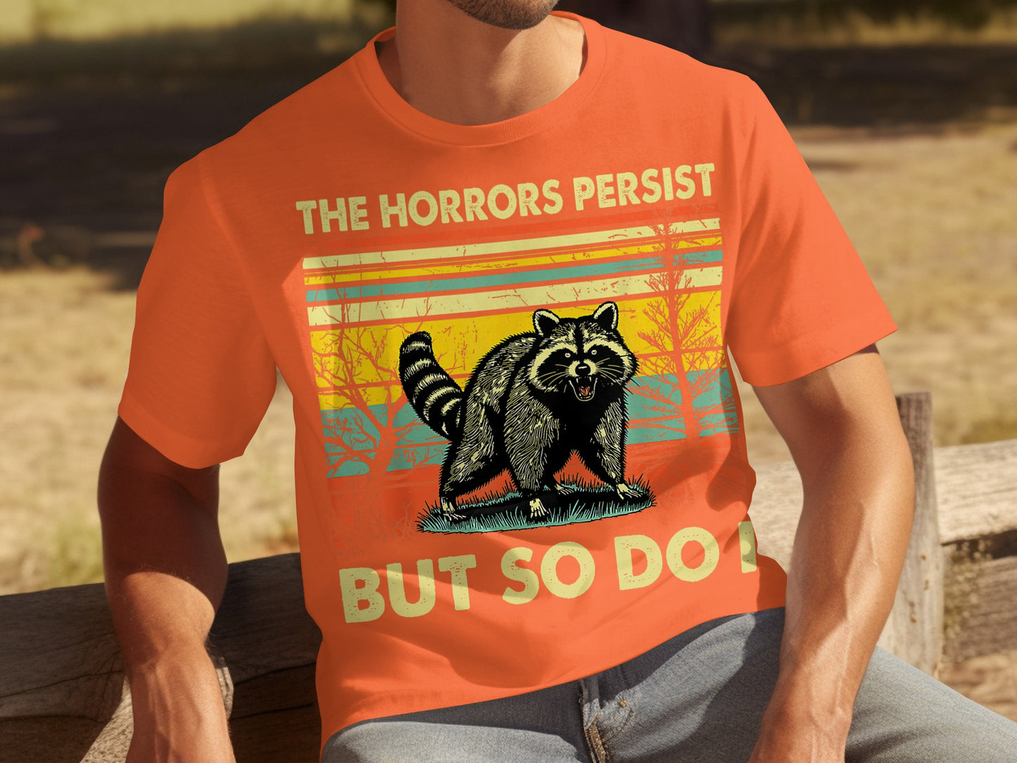 The Horrors Persist But So Do I Raccoon T-shirt