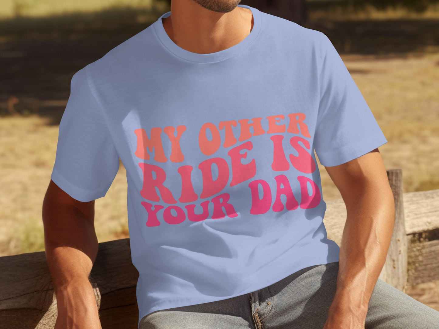 My Other Ride Is Your Dad Funny Men T-shirt