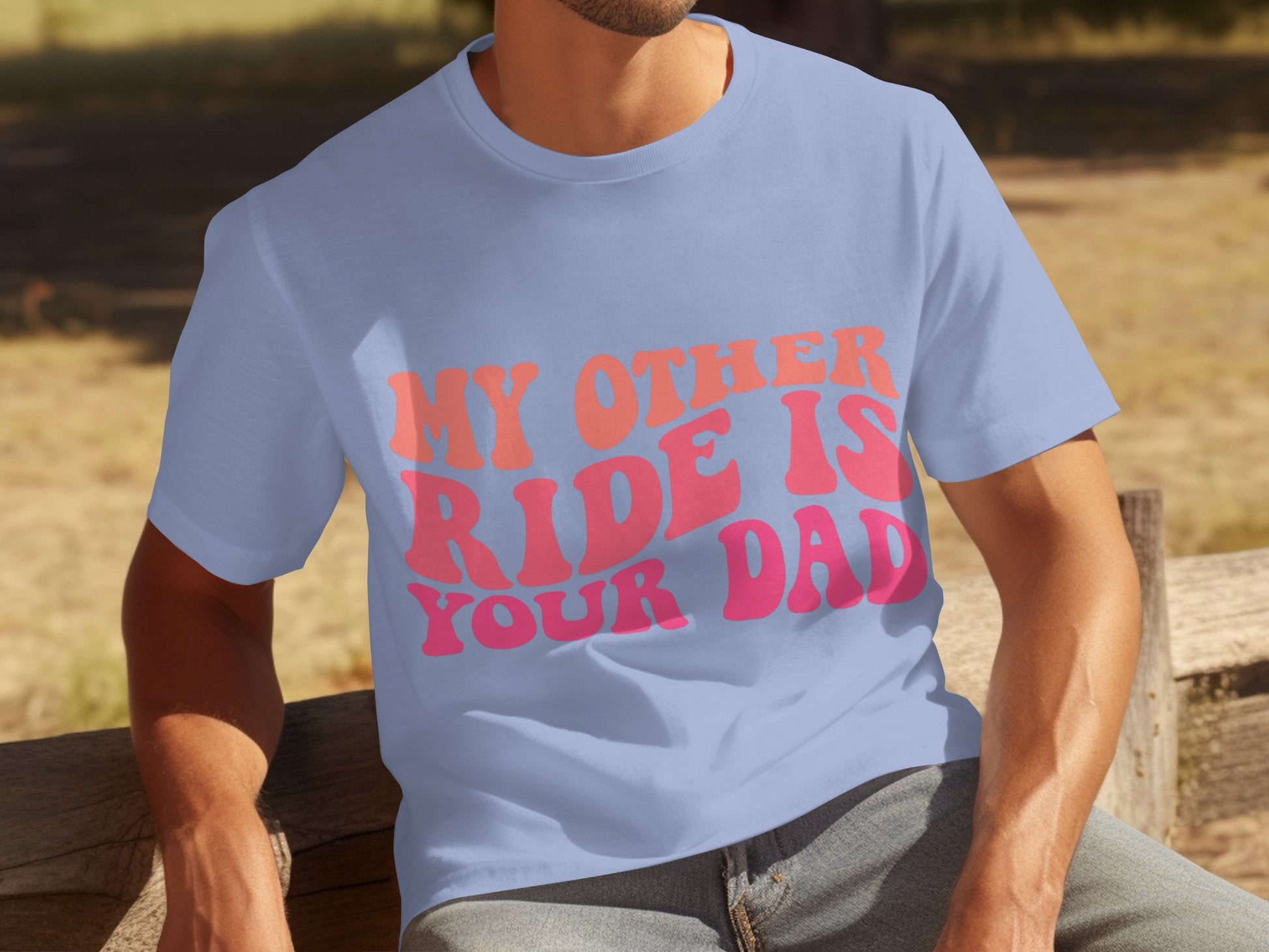 My Other Ride Is Your Dad Funny Men T-shirt