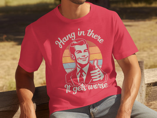 Hang in There It Gets Worse Vintage Tee