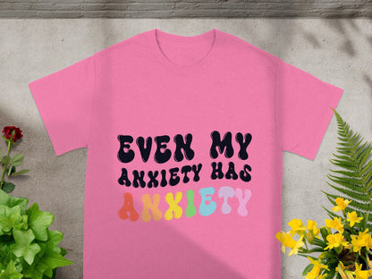 Even My Anxiety Has Anxiety Statement Shirt