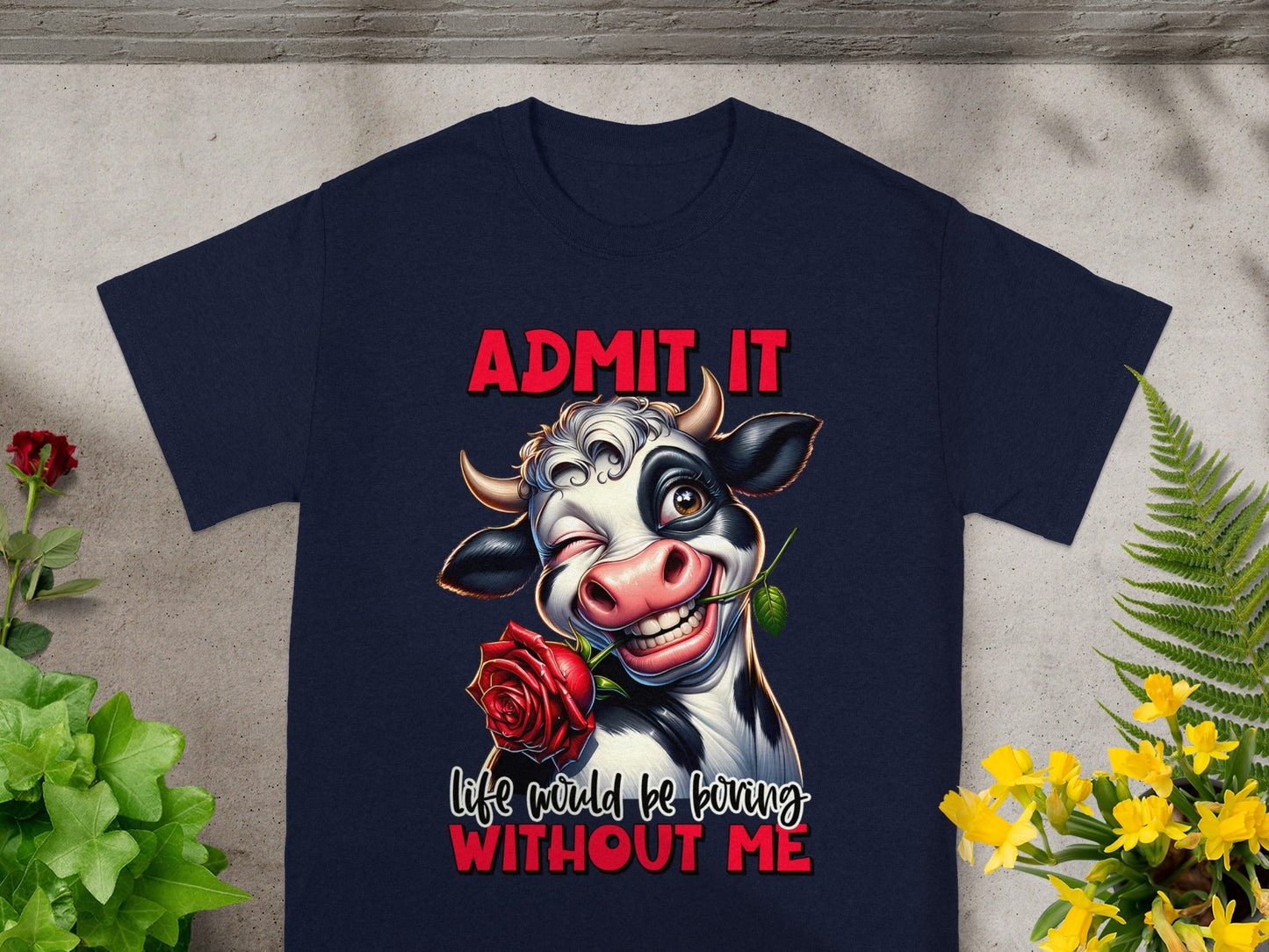 Admit It Life Would Be Boring Without Me T-shirt