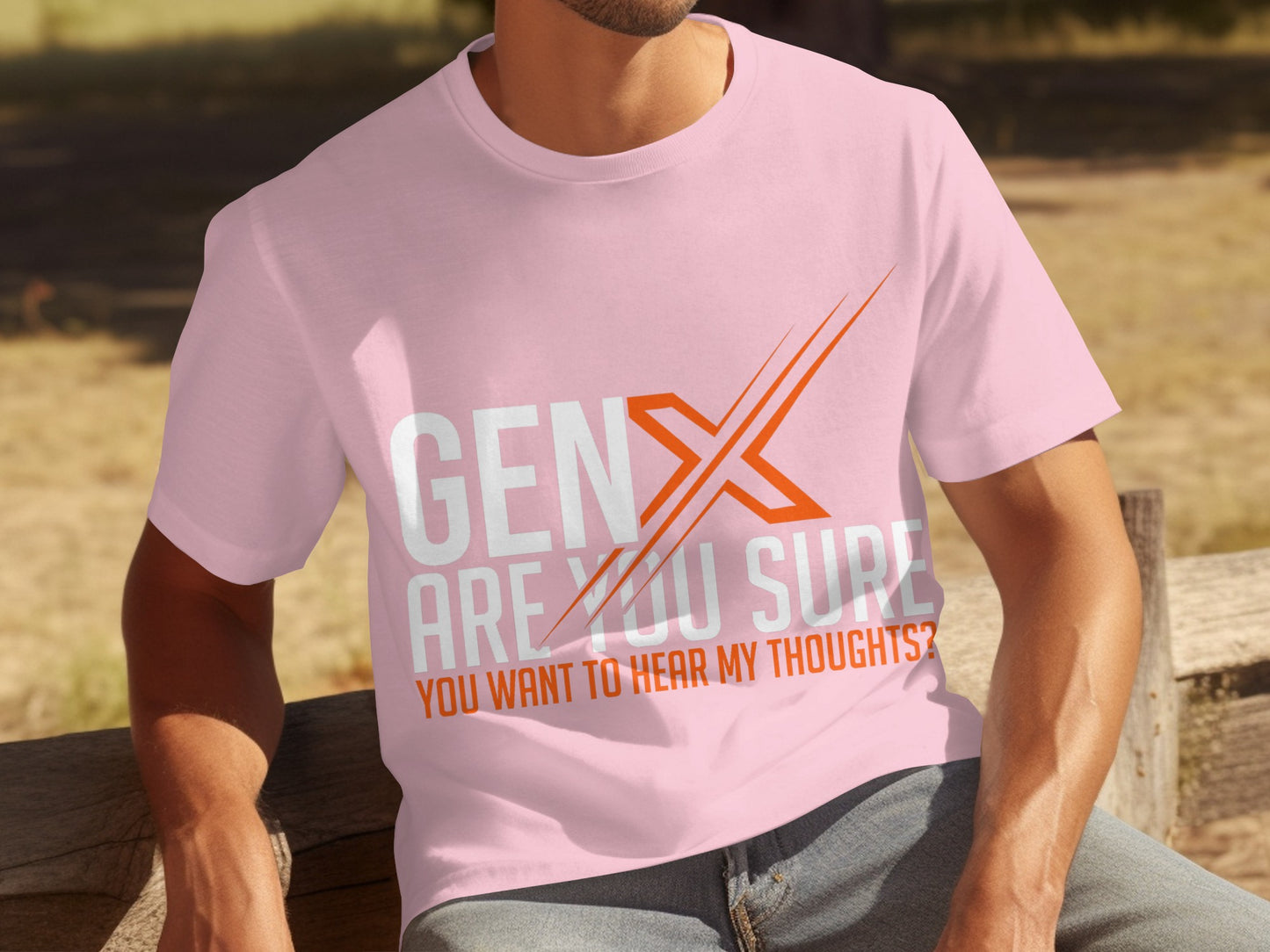 GEN X Are You Sure You Want To Hear My Thoughts Shirt