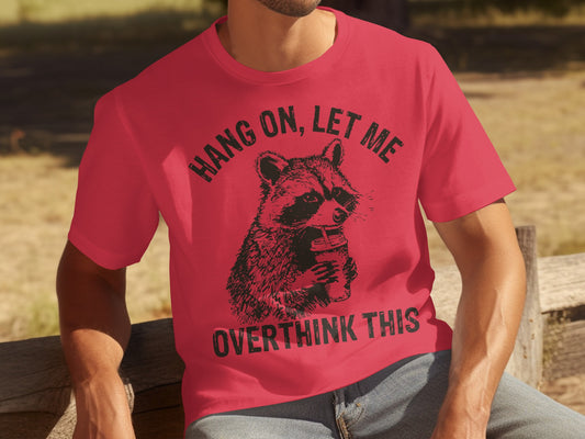 Hang On Let Me Overthink This Raccoon T-Shirt