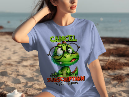 Cancel My Subscription to Your Issues T-shirt