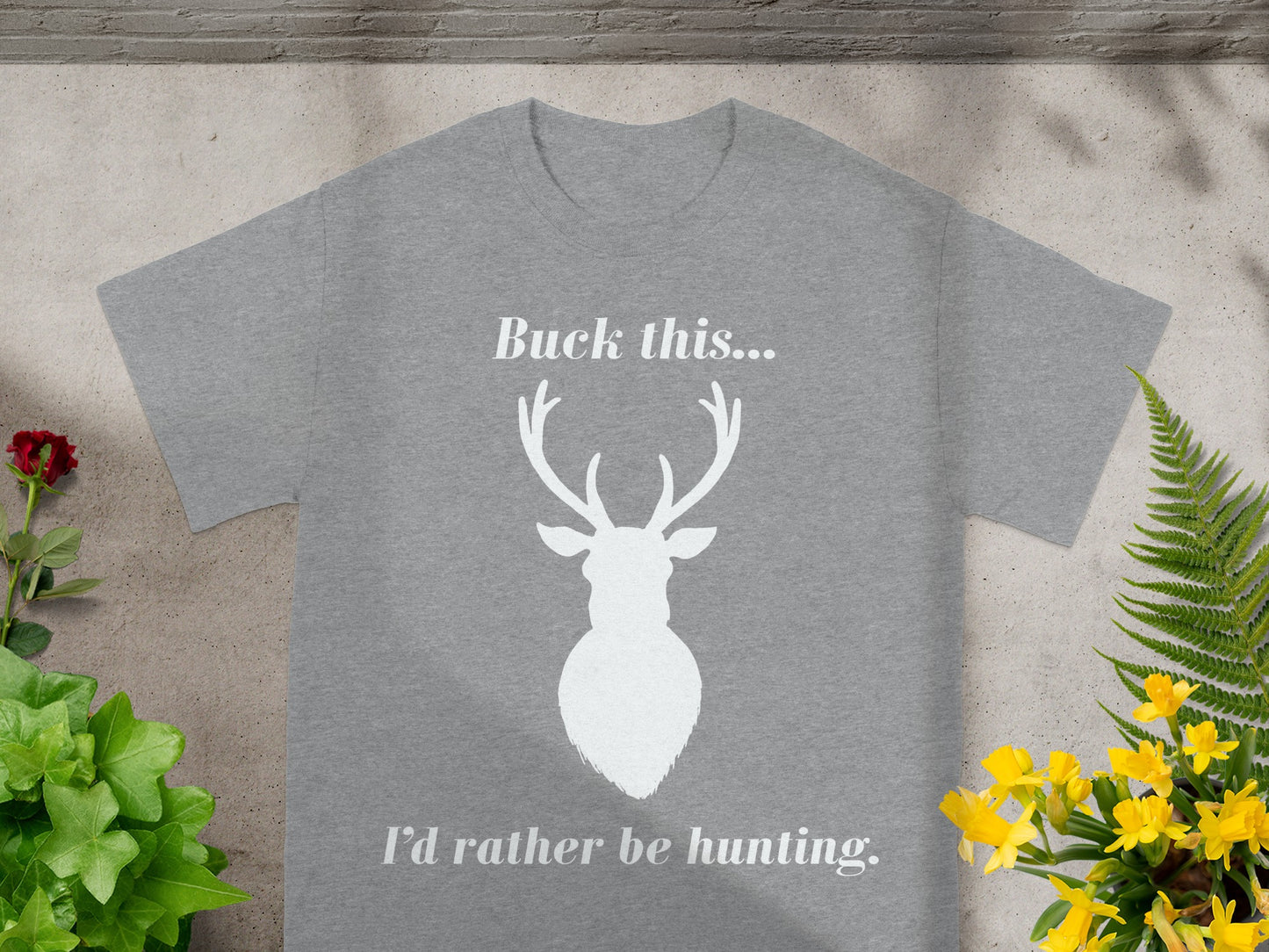 Grey t-shirt with a white deer silhouette, "Buck this..." and "I'd rather be hunting." text.