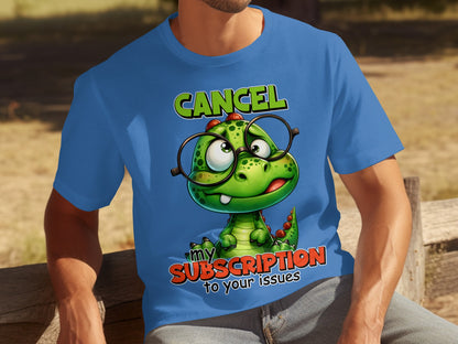 Cancel My Subscription to Your Issues T-shirt