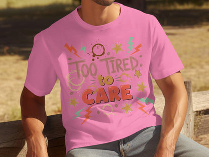 Too Tired to Care Colorful Graphic Tee Shirt