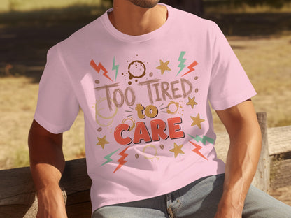 Too Tired to Care Colorful Design T-Shirt