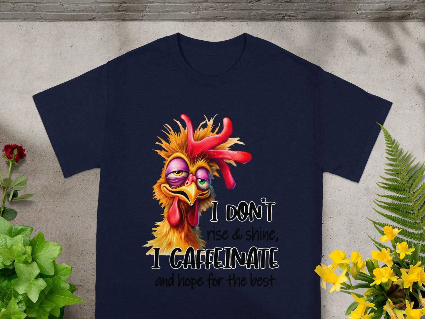 I Don't Rise & Shine I Caffeinate and Hope for the Best Shirt