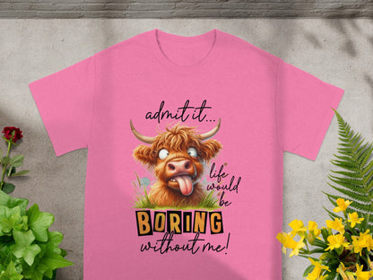 Admit It Life Would Be Boring Without Me T-shirt