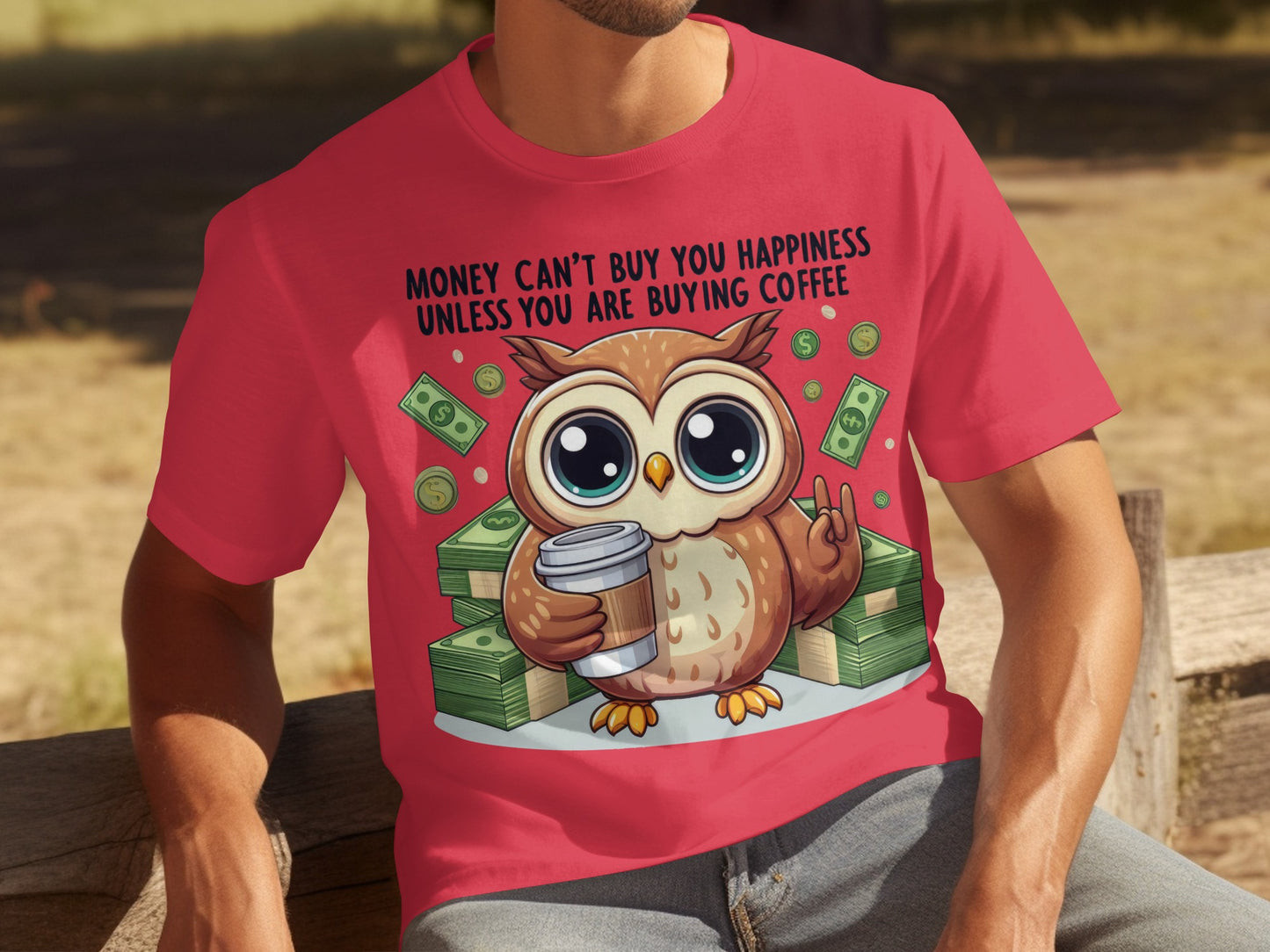 Money Can't Buy You Happiness Owl Coffee T-Shirt