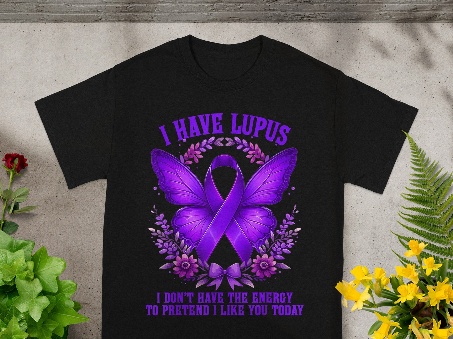 I Have Lupus I Don't Have The Energy To Pretend T-shirt
