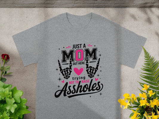 Just a Mom Out Here Trying Not to Raise Assholes T-Shirt