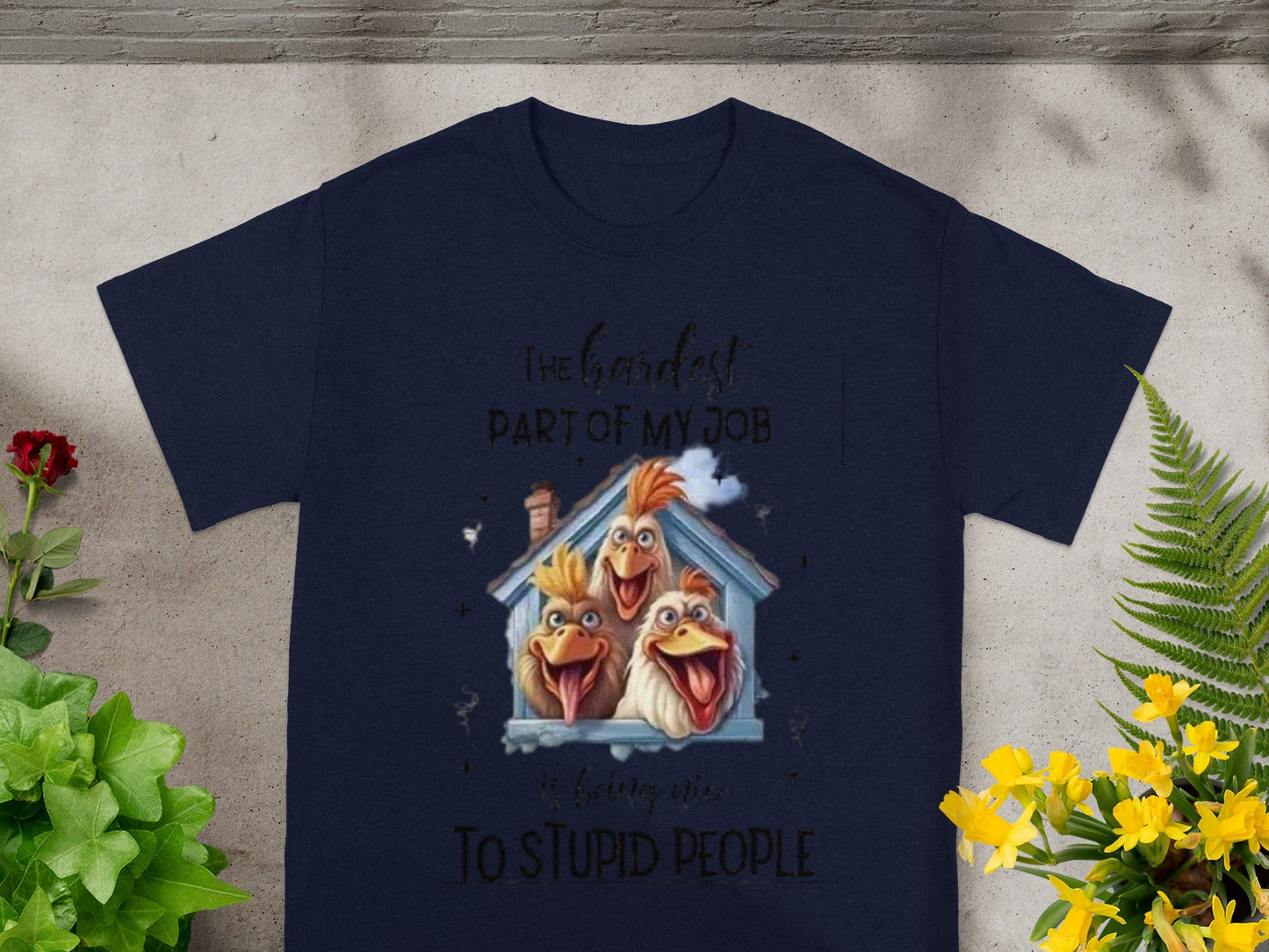 The Hardest Part Of My Job Is T-shirt