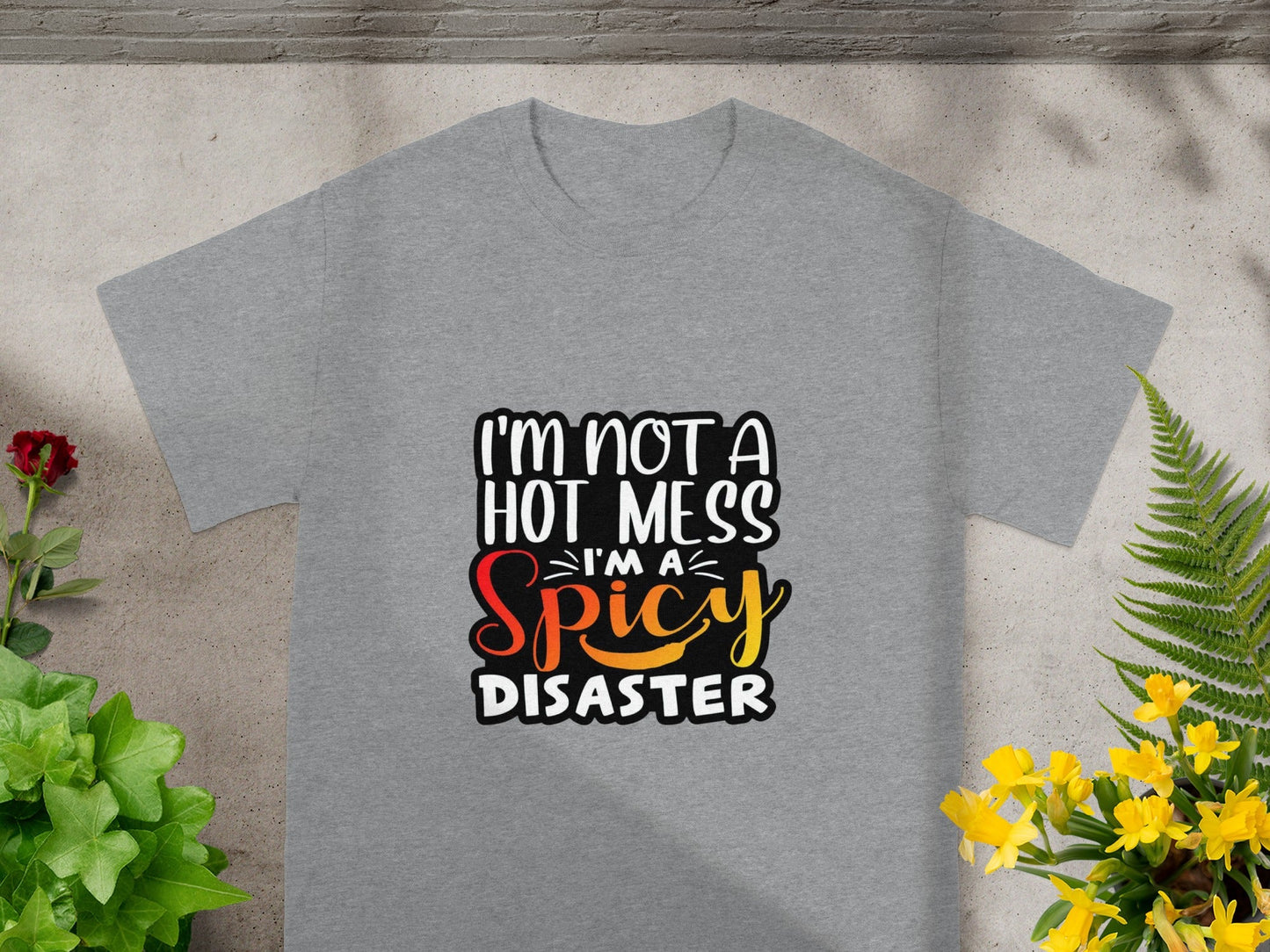 I'm Not a Hot Mess I'm a Spicy Disaster Shirt