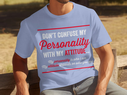 Don't Confuse My Personality With My Attitude T-Shirt