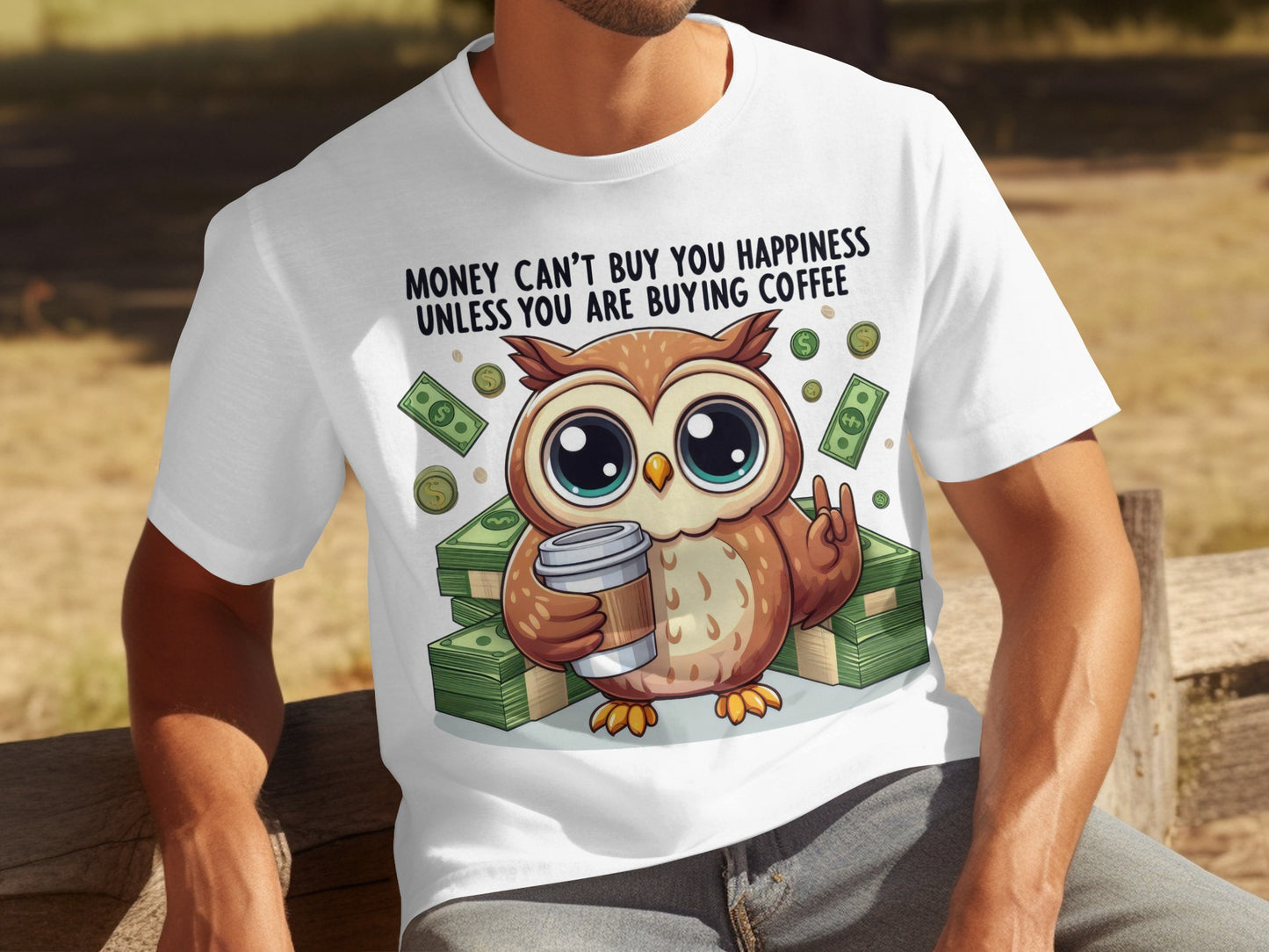 Money Can't Buy Happiness Owl Coffee Shirt