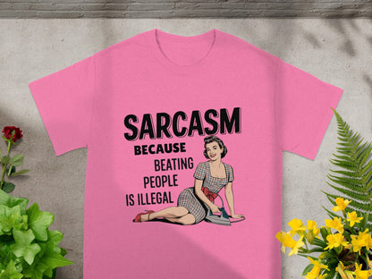 Sarcasm Because Beating People Is Illegal T-shirt