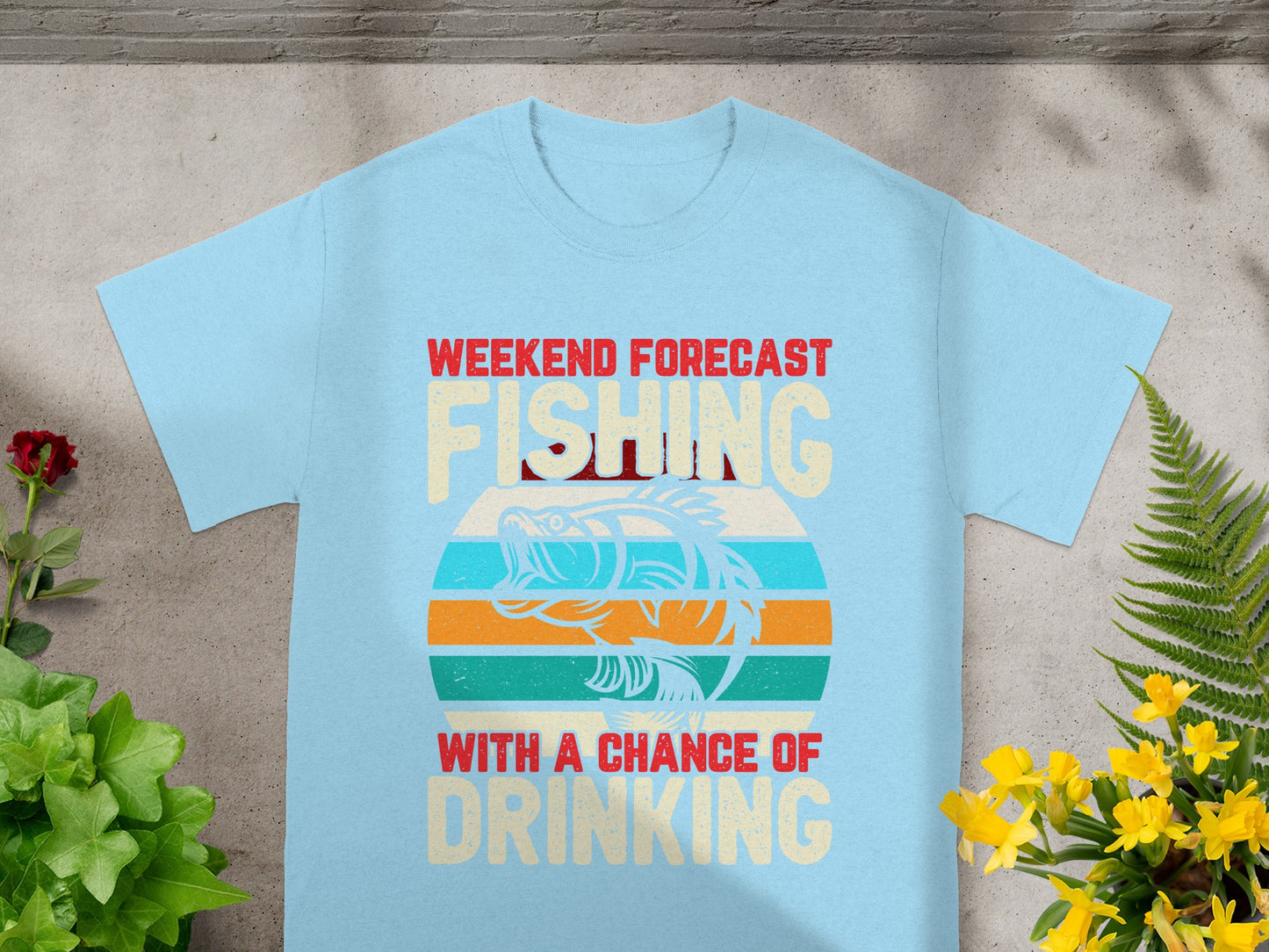 Light blue t-shirt with "WEEKEND FORECAST: FISHING WITH A CHANCE OF DRINKING" text.