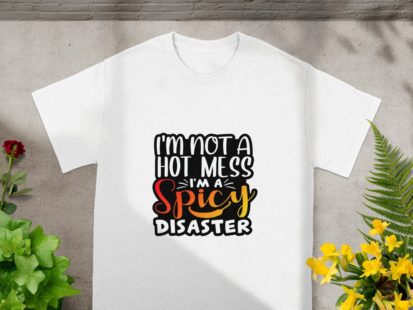 I'm Not a Hot Mess I'm a Spicy Disaster shirt